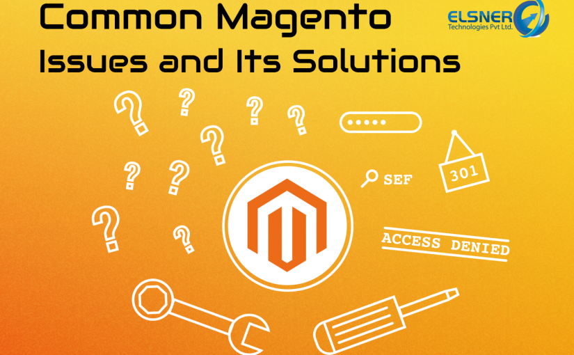 Magento Common Issues  And Step by Step Solutions