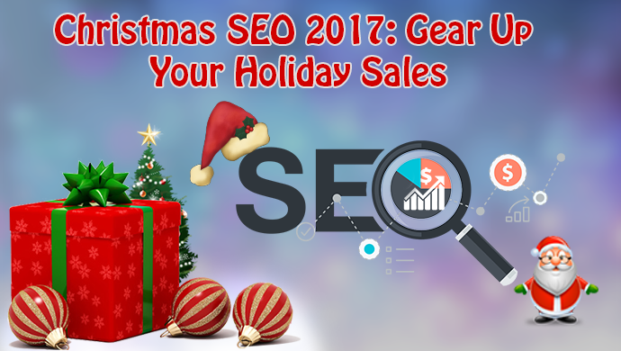 Christmas SEO 2017 : Gear Up Your Sales to Achieve Your Marketing Goals