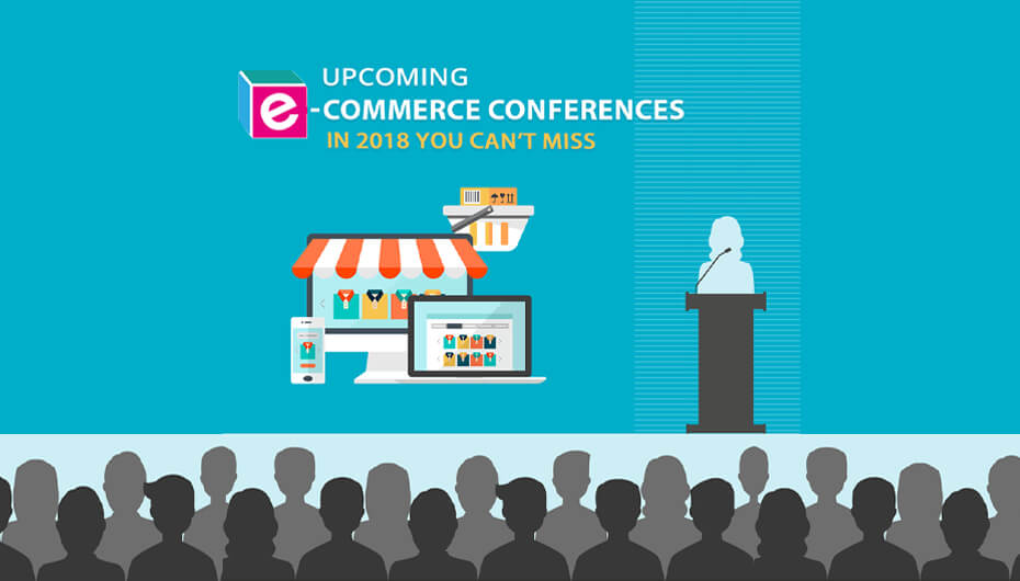 Upcoming eCommerce Conferences in 2018 You Can’t Miss[Infographic]