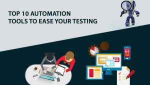 Top 10 Automation Tools To Ease Your Testing