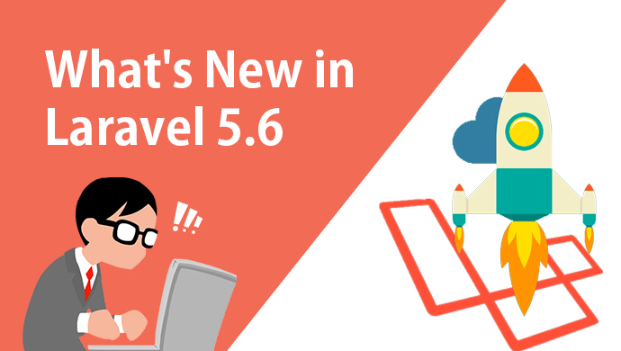 What’s New in Laravel 5.6 ? [ Complete Guide ]