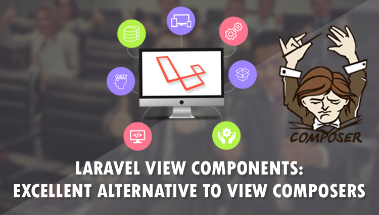 Laravel View Components: Excellent Alternative of View Composers