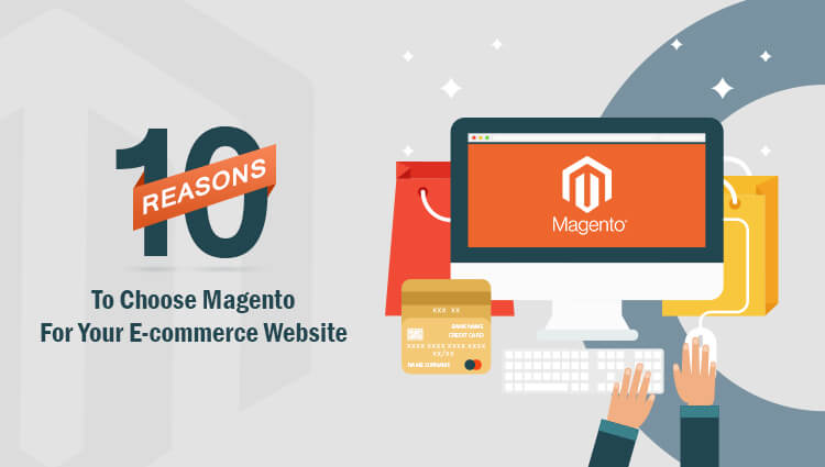 10 Reasons to Choose Magento for Your E-Commerce Website