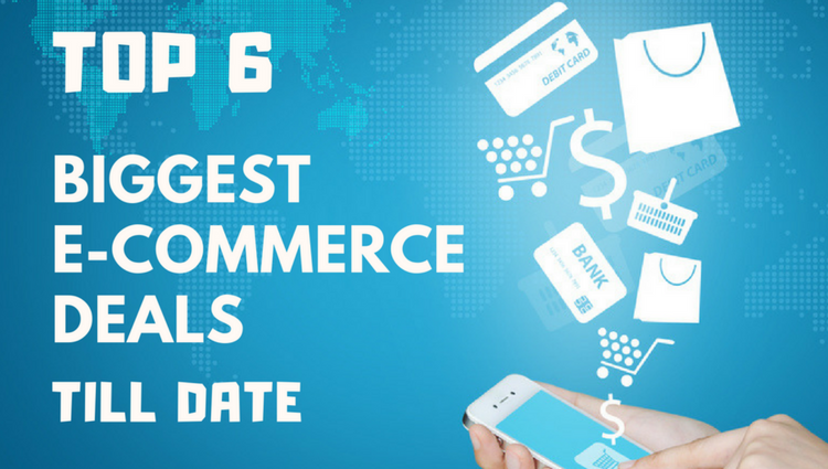 Top 6 Biggest eCommerce Deals of all Time Till Date
