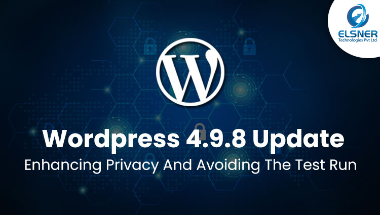 WordPress 4.9.8 Update: Enhancing Privacy And Avoiding The Test Run
