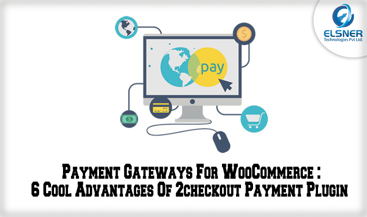 Payment Gateways For WooCommerce: 6 Cool Advantages Of 2checkout Payment Plugin