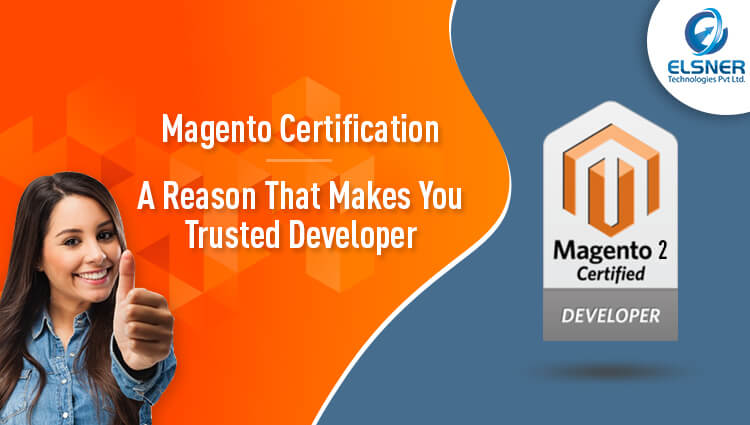 Magento Certification: A Reason That Makes You A Trusted Developer