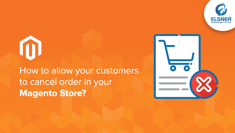 How To Allow Your Customers To Cancel Order In Your Magento Store?