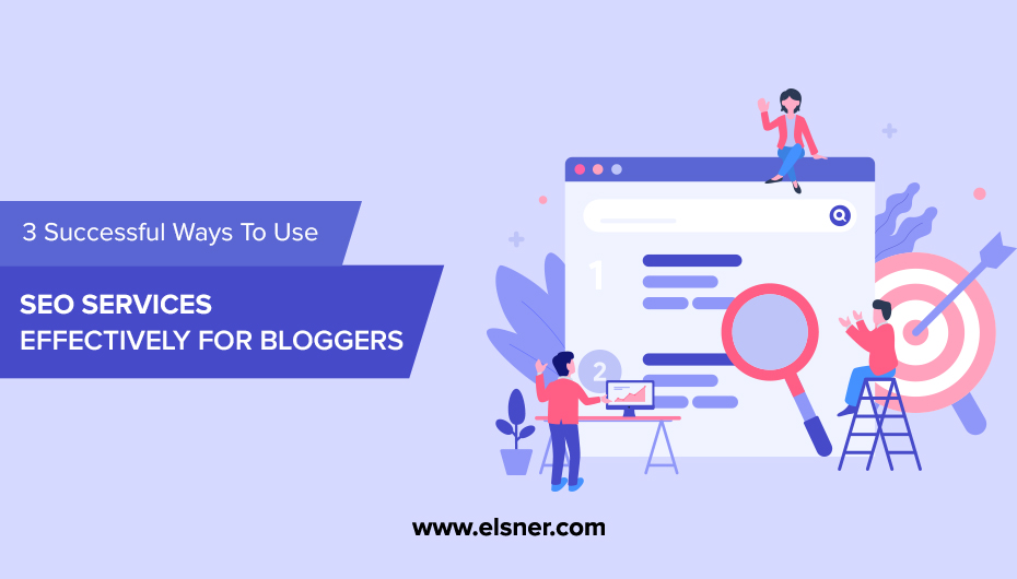 3 Successful Ways to Use SEO Services Effectively for Bloggers