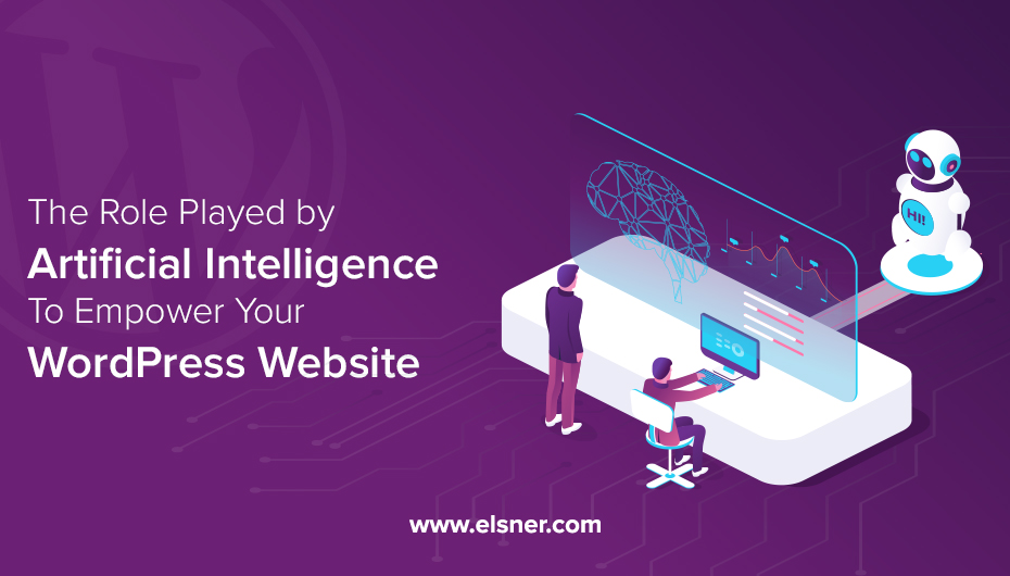 The Role Played by Artificial Intelligence (AI) to Empower Your WordPress Website