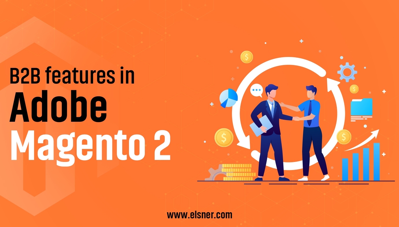 How to use Adobe Magento 2 for B2B business? Everything you need to know!
