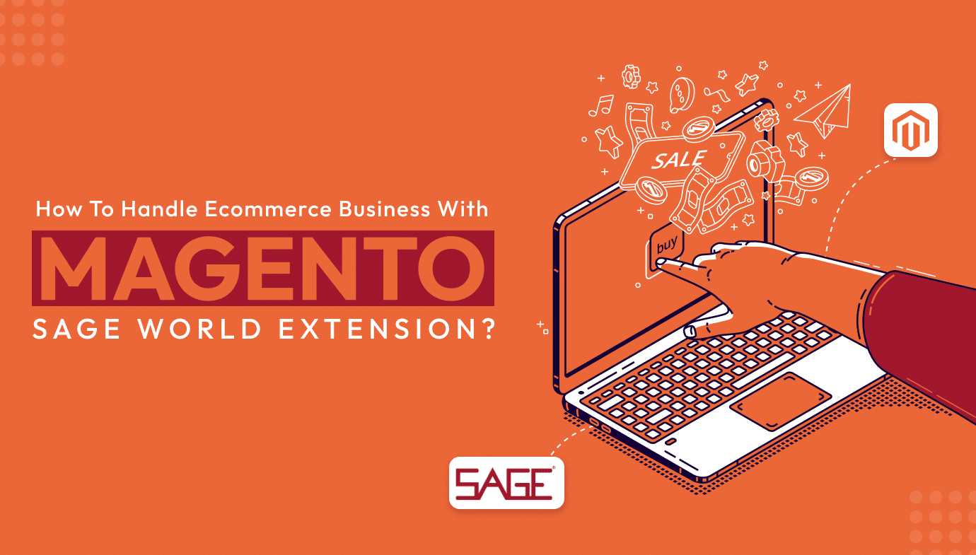 How To Handle E-commerce Business With Magento Sage World Extension