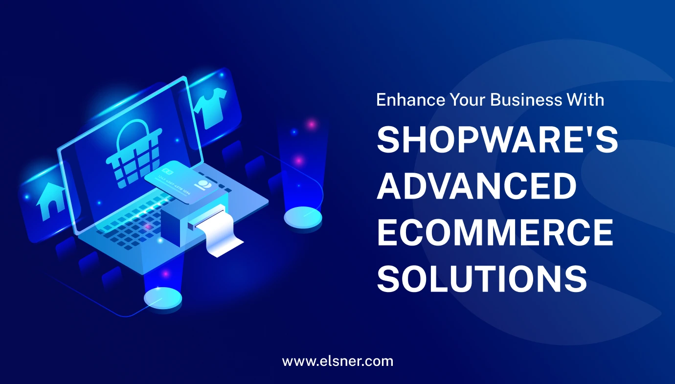Enhance Your Business with Shopwares Advanced Ecommerce Solutions