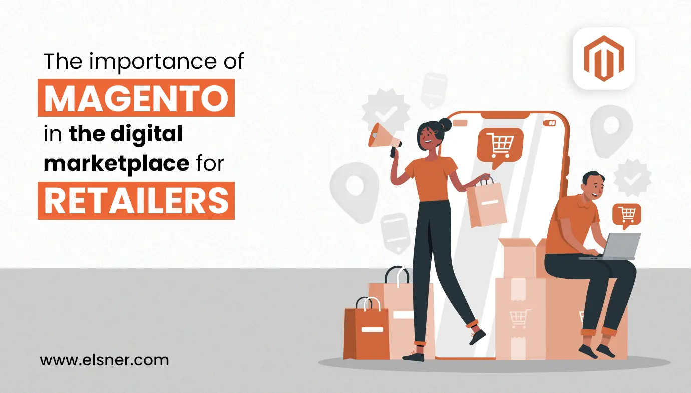 The importance of Magento in the digital marketplace for retailers