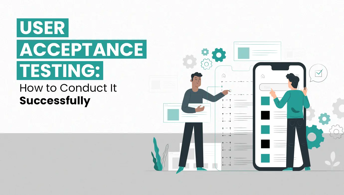 User Acceptance Testing: How to Conduct It Successfully