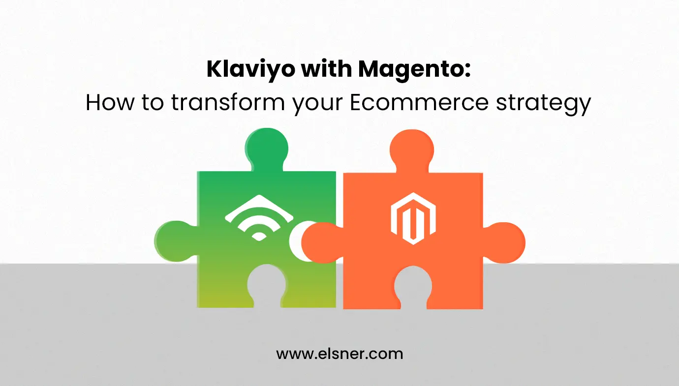 Klaviyo with Magento: How to transform your Ecommerce strategy