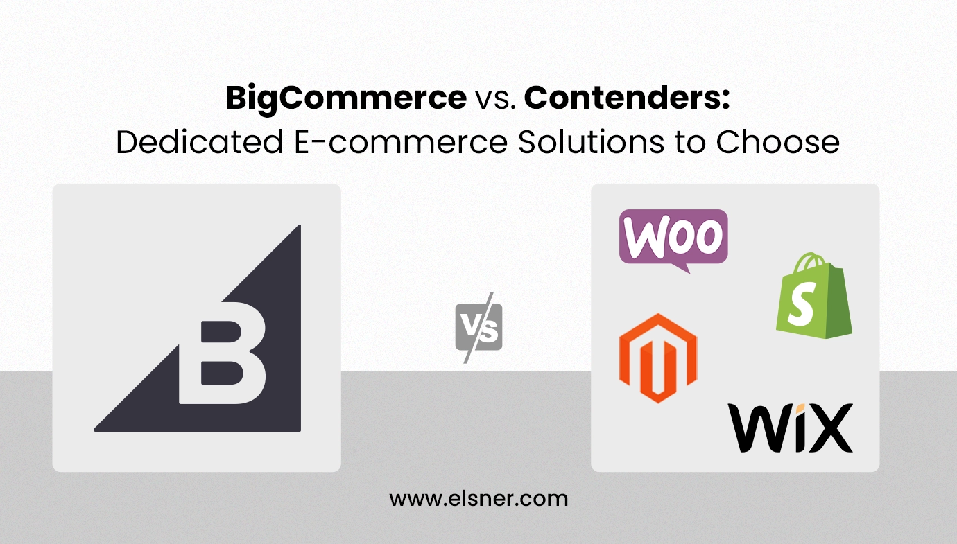 BigCommerce vs. Contenders: Dedicated E-commerce Solutions to Choose