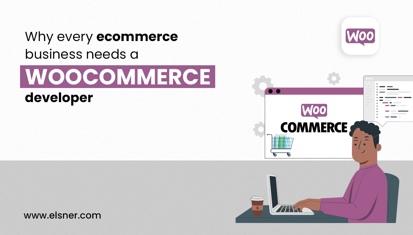 Why Every E-commerce Business Needs a WooCommerce Developer