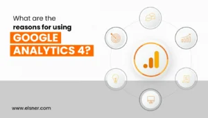 What are the Reasons for Using Google Analytics 4?