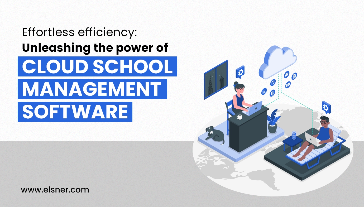 Effortless Efficiency: Unleashing the Power of Cloud School Management Software