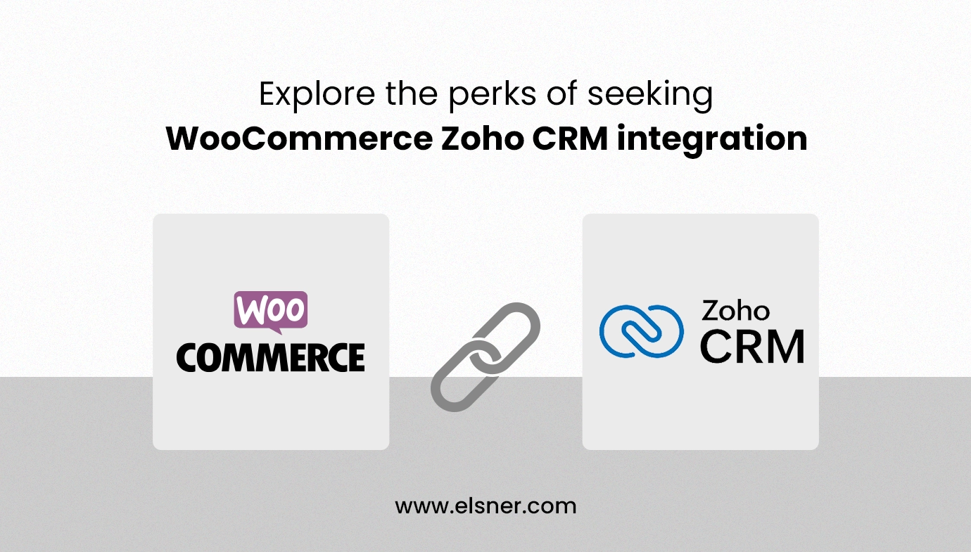 Explore the Perks of Seeking WooCommerce Zoho CRM Integration