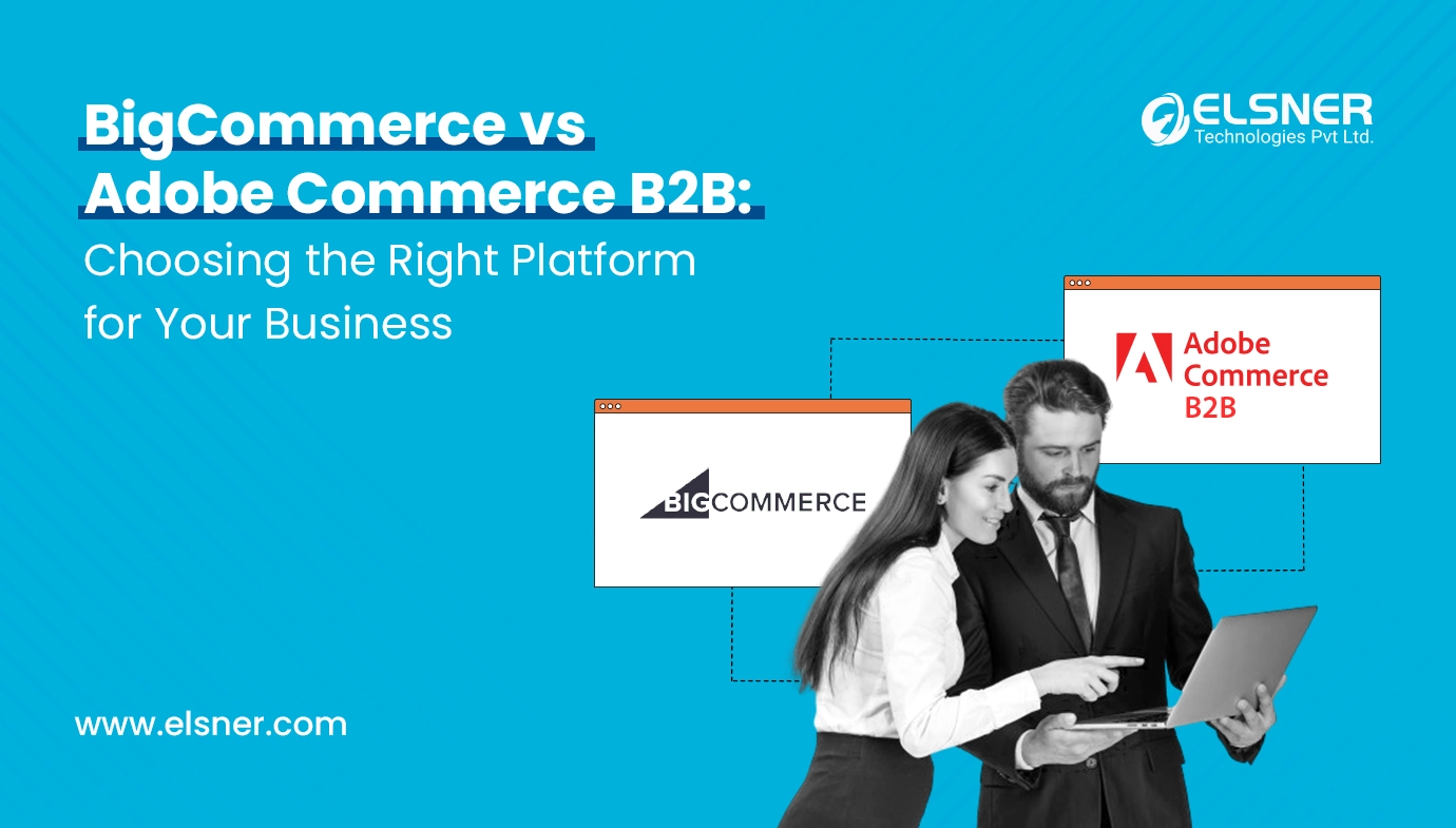 BigCommerce vs. Adobe Commerce B2B: Choosing the Right Platform for Your Business