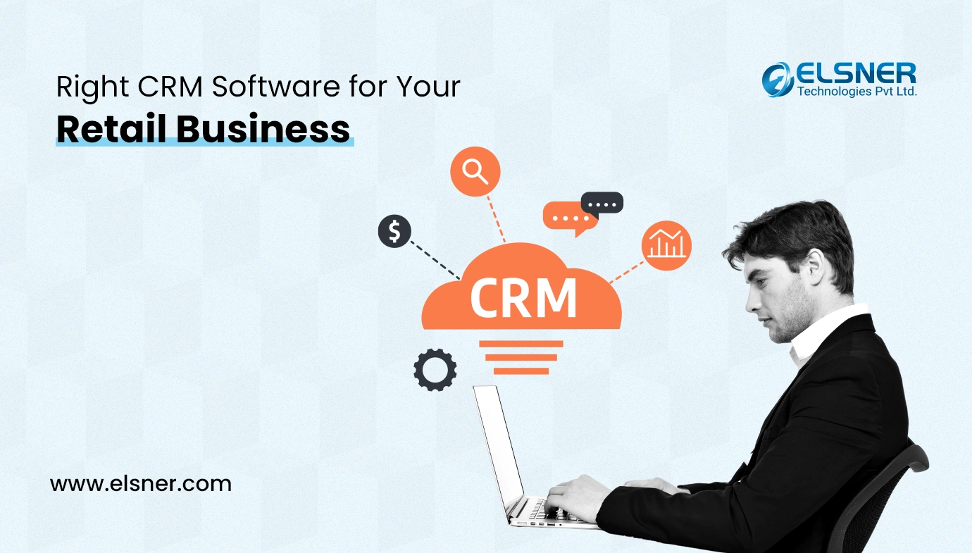 A Guide to Selecting the Right CRM Software for Your Retail Business