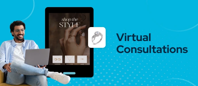 Virtual Consultations - Personalized Shopping Experience For Jewelry Ecommerce Industry